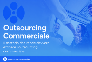 Il metodo che rende davvero efficace l’outsourcing commerciale